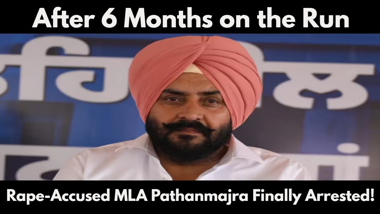 After 6 Months on the Run, Rape-Accused MLA Pathanmajra Finally Arrested!