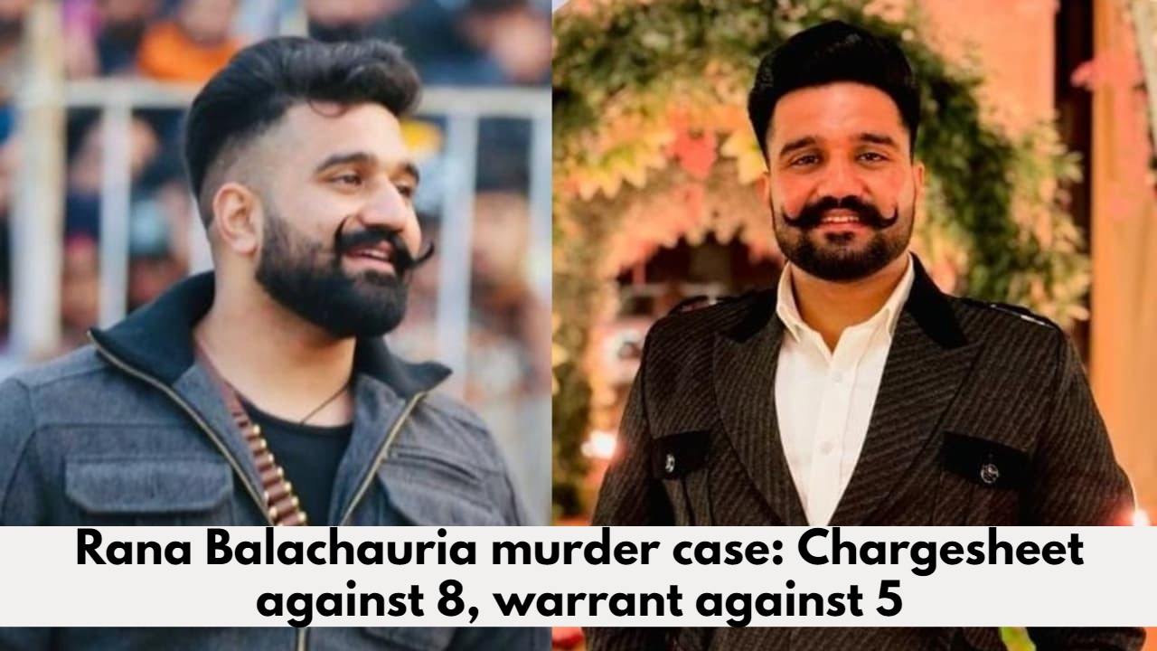 Rana Balachauria murder case: Chargesheet against 8, warrant against 5